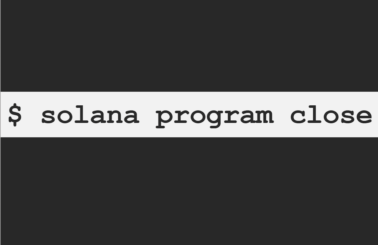 ‘Solana Program Close’ Or How to Delete a Project by Clicking a Button