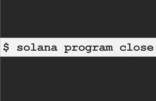 ‘Solana Program Close’ Or How to Delete a Project by Clicking a Button